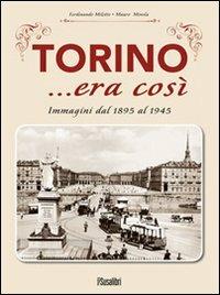 Torino... era così. Immagini dal 1895 al 1945. Ediz. illustrata - Ferdinando Miletto,Mauro Minola - copertina