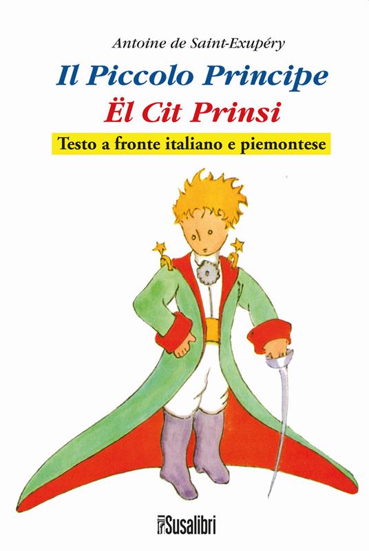 Il Piccolo Principe. El Cit Prinsi da Antoine de Saint-Exupéry. Testo italiano e piemontese  - copertina