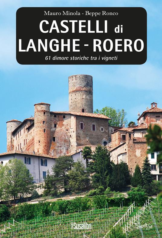 Castelli di Langhe. Roero. 61 dimore storiche tra i vigneti - Mauro Minola,Beppe Ronco - copertina