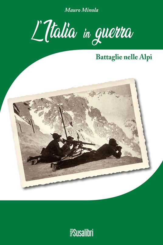 L' Italia in Guerra. Battaglie nelle Alpi - Mauro Minola - copertina