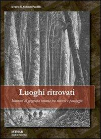 Luoghi ritrovati. Itinerari di geografia umana tra natura e paesaggio - copertina