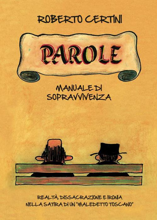 Parole, manuale di sopravvivenza. Realtà, dissacrazione e ironia nella satira di un «maledetto toscano» - Roberto Certini - copertina