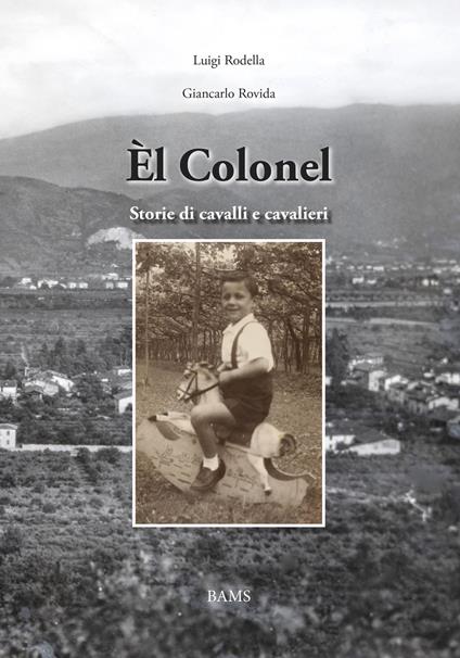 Èl Colonel. Storie di cavalli e cavalieri - Luigi Rodella,Giancarlo Rovida - copertina