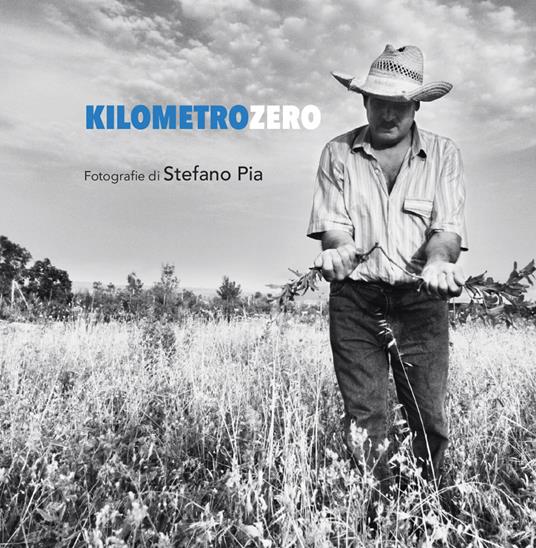 Kilometro zero. Un reportage da Mogoro, paese della Marmilla. Ediz. illustrata - Stefano Pia - copertina