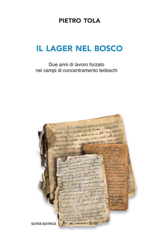 Il lager nel bosco. Due anni di lavoro forzato nei campi di concentramento tedeschi. Ediz. ampliata - Pietro Tola - copertina