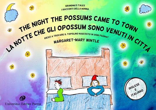 The night the possums came to town. Grandma's tales-La notte che gli opossum sono venuti in città. I racconti della nonna. Ediz. bilingue - Margaret-Mary Wintle - copertina
