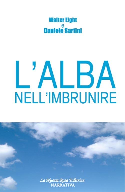 L' alba nell'imbrunire - Daniele Sartini,Walter Eight - copertina