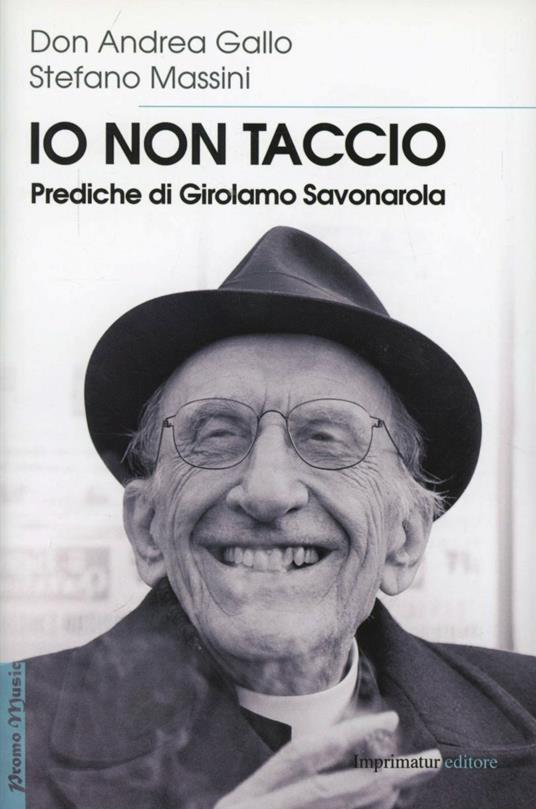 Io non taccio. Prediche di Girolamo Savonarola - Andrea Gallo,Stefano Massini - copertina