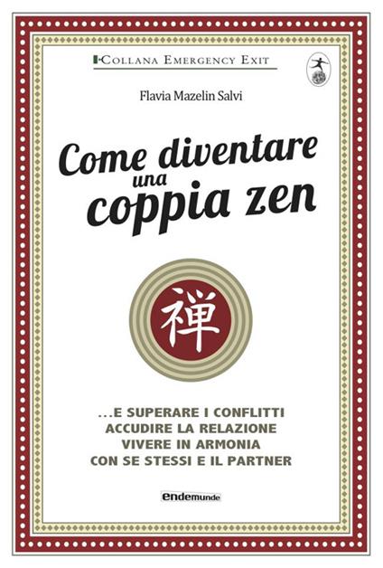 Come diventare una coppia zen... e superare i conflitti, accudire la relazione, vivere in armonia con se stessi e il partner - Flavia Mazelin Salvi - copertina