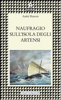 Naufragio sull'isola degli Artensi. Trecentotrentatré copie numerate - André Maurois - copertina