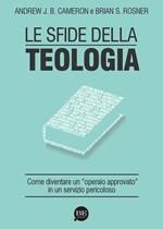 Le sfide della teologia. Come diventare un «operaio approvato» in un servizio pericoloso