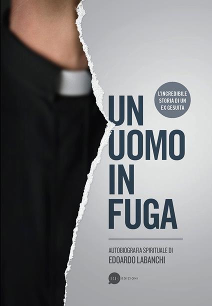 Un uomo in fuga. Autobiografia spirituale - Edoardo Labanchi - copertina