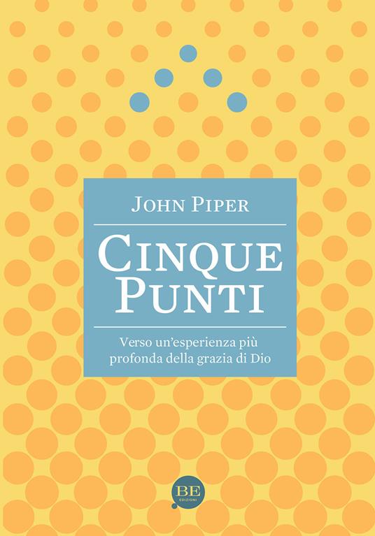 Cinque punti. Verso un'esperienza più profonda della grazia di Dio - John Piper - copertina