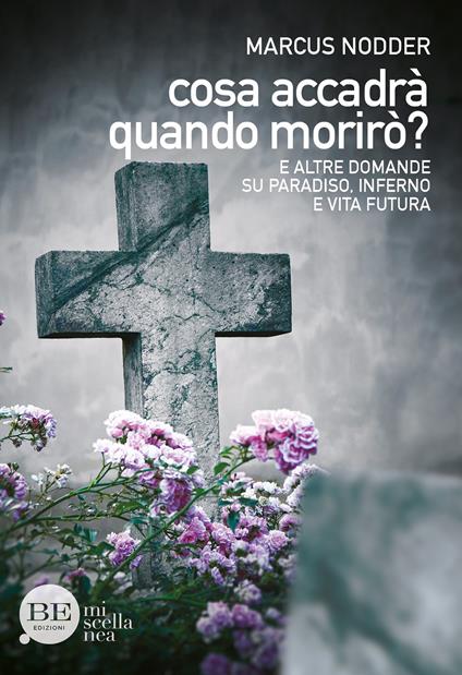 Cosa accadrà quando morirò? E altre domande su paradiso, inferno e vita futura - Marcus Nodder - copertina