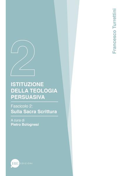 Istituzioni della teologia persuasiva. Vol. 2: Sulla Sacra Scrittura. - Francesco Turrettini - copertina