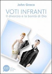 Voti infranti. Il divorzio e la bontà di Dio - John Greco - copertina