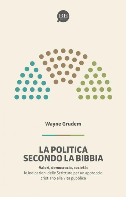 La politica secondo la Bibbia. Le indicazioni delle Scritture per un approccio cristiano alla vita pubblica - A. Wayne Grudem - copertina