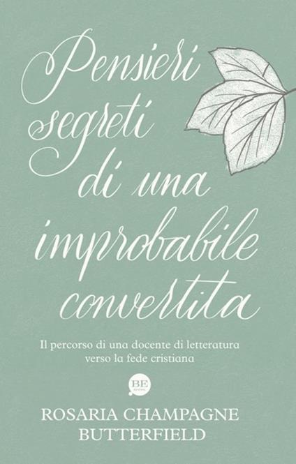 Pensieri segreti di una improbabile convertita. Il percorso di una docente di letteratura verso la fede cristiana - Rosaria Champagne Butterfield - copertina