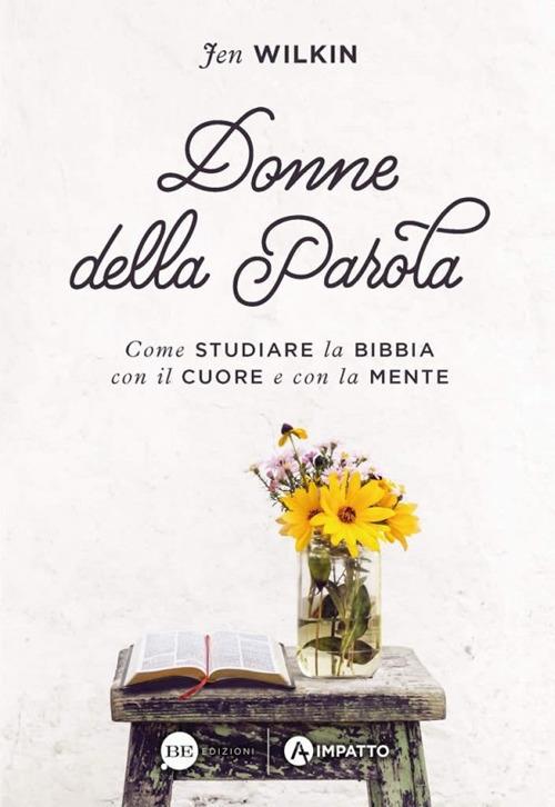 Donne della Parola. Come studiare la Bibbia con il cuore e con la mente - Jen Wilkin - copertina