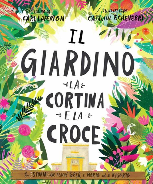 Il giardino, la cortina e la croce. La storia del perché Gesù è morto ed è risorto - Carl Laferton - copertina