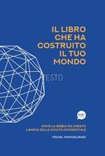 Il Libro che ha costruito il tuo mondo. Come la Bibbia ha creato l’anima della civiltà occidentale