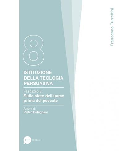 Istituzione della teologia persuasiva. Vol. 8: Sullo stato dell'uomo prima del peccato. - Francesco Turrettini - copertina