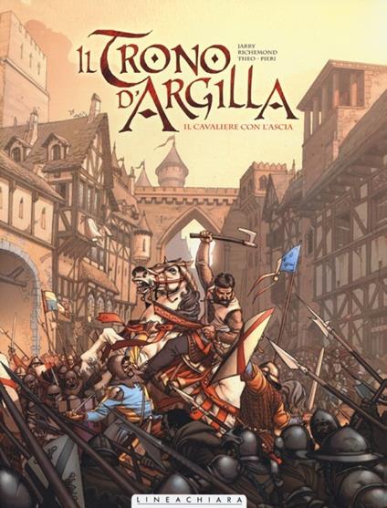 Il cavaliere con l'ascia. Il trono d'argilla. Vol. 1 - Nicolas Jarry,France Richemond,Theo Caneschi - copertina