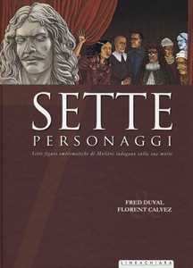 Libro Sette personaggi. Sette figure emblematiche di Molière indagano sulla sua morte Fred Duval Florent Calvez