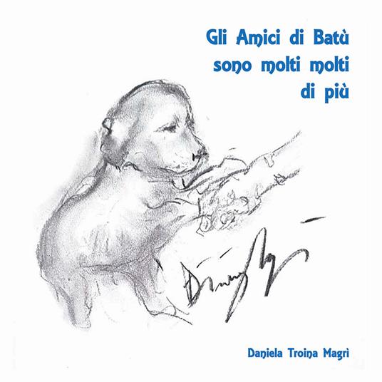 Gli amici di Batù sono molti molti di più - Daniela Troina - copertina