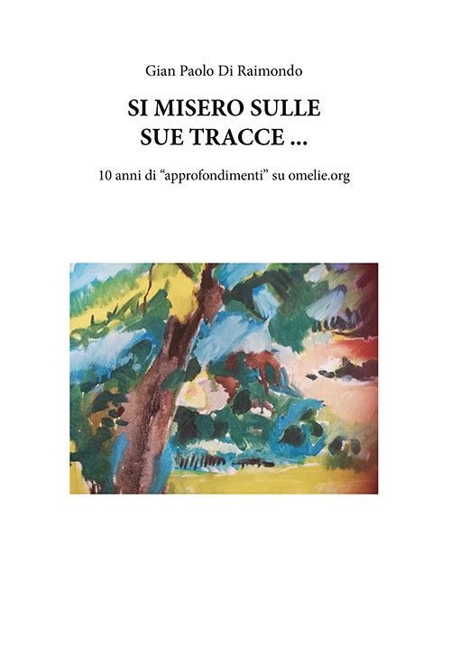 Si misero sulle sue tracce .... 10 anni di "approfondimenti" su omelie.org - Gian Paolo Di Raimondo - copertina