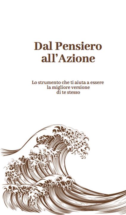 Dal pensiero all'azione. Lo strumento che ti aiuta a essere la migliore versione di te stesso - Alessandro Mariani - copertina