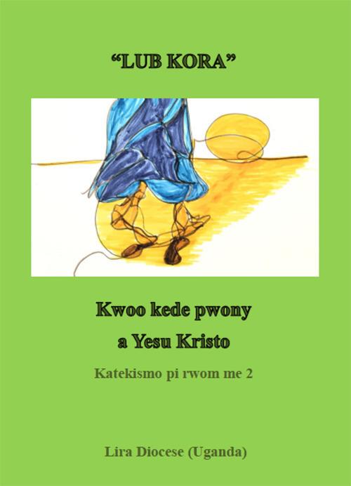 Lub kora. Kwoo kede pwony a Yesu Kristo - Cosimo De Iaco,Polycarp Opio - copertina