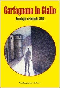 Garfagnana in giallo. Antologia criminale 2013 - copertina