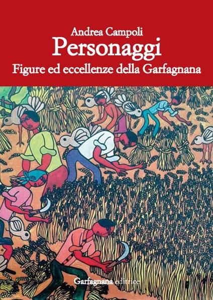 Personaggi. Figure ed eccellenze della Garfagnana - Andrea Campoli - copertina