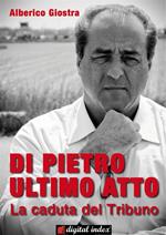 Di Pietro ultimo atto. La caduta del tribuno