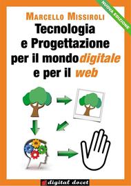 Tecnologia e progettazione per il mondo digitale e per il web. Vol. 1