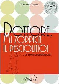 Dottore, mi zoppica il pesciolino! E sono soddisfazioni! - Francesco Valente - copertina