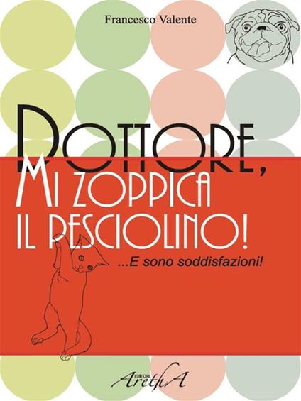 Dottore, mi zoppica il pesciolino! E sono soddisfazioni! - Francesco Valente - ebook