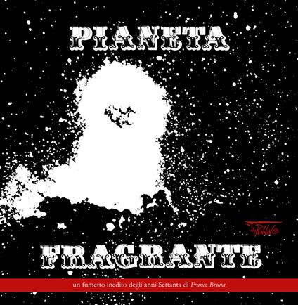 Pianeta fragrante. Un fumetto inedito degli anni Settanta di Franco Bruna - Franco Bruna - copertina