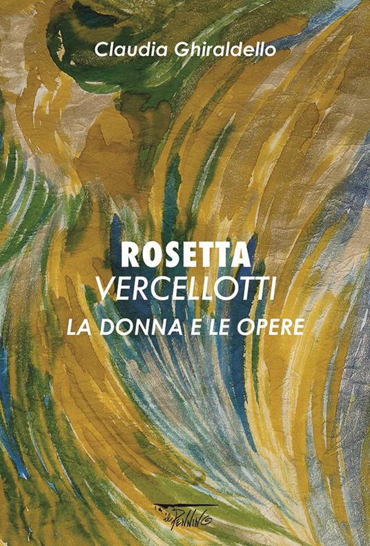 Rosetta Vercellotti. La donna e le opere. Ediz. illustrata - Rosetta Vercellotti - copertina