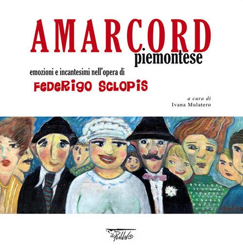 Amarcord piemontese. Emozioni e incantesimi nell'opera di Federigo Sclopis. Ediz. illustrata - Federigo Sclopis - copertina