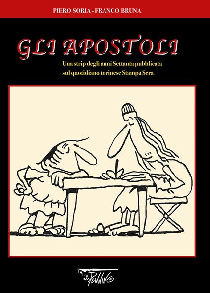 Gli Apostoli. Una strip degli anni Settanta pubblicata sul quotidiano torinese Stampa sera - Piero Soria,Franco Bruna - copertina