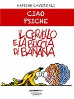 Il cervello e la buccia di banana. Ciao psiche