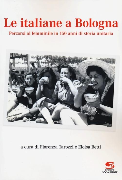 Le italiane a Bologna. Percorsi al femminile in 150 anni di storia unitaria - copertina