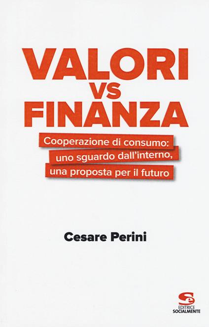 Valori vs finanza. Cooperazione di consumo: uno sguardo dall'interno, una proposta per il fututo - Cesare Perini - copertina