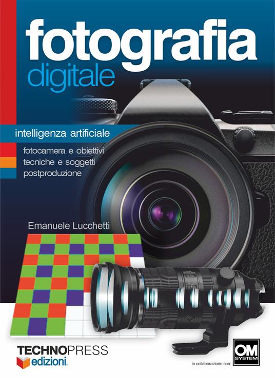 Fotografia digitale. Intelligenza artificiale. Fotocamera e obiettivi, tecniche e soggetti postproduzione - Emanuele Lucchetti - copertina