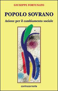 Popolo sovrano. Azione per il cambiamento sociale - Giuseppe Fortunato - copertina