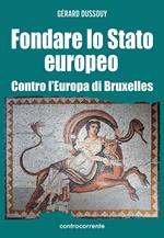 Fondare lo Stato europeo. Contro l'Europa di Bruxelles