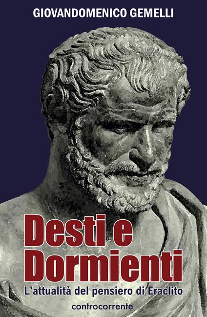 Desti e dormienti. L'attualità del pensiero di Eraclito - Giovandomenico Gemelli - copertina