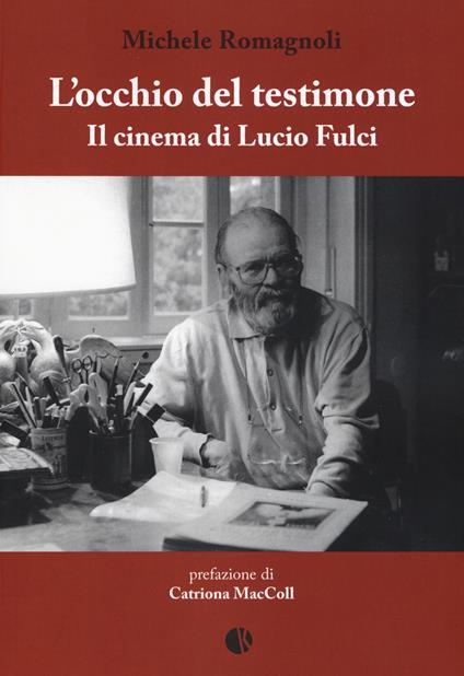 L' occhio del testimone. Il cinema di Lucio Fulci - Michele Romagnoli - copertina